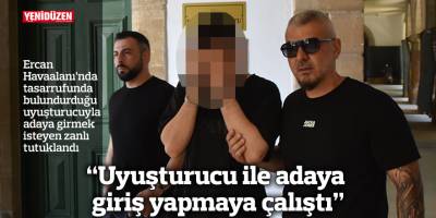 "Uyuşturucu ile adaya giriş yapmaya çalıştı"