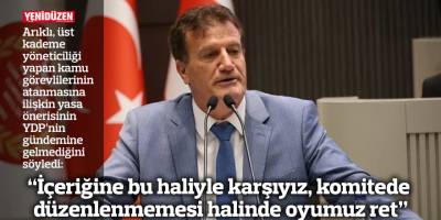 “İçeriğine bu haliyle karşıyız, komitede düzenlenmemesi halinde oyumuz ret”