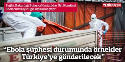 “Ebola şüphesi durumunda örnekler Türkiye’ye gönderilecek”