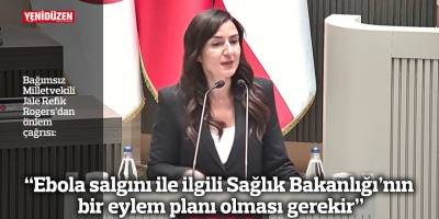 “Ebola salgını ile ilgili Sağlık Bakanlığı’nın bir eylem planı olması gerekir”