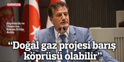 “Doğal gaz projesi barış köprüsü olabilir”