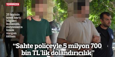 “Sahte poliçeyle 5 milyon 700 bin TL'lik dolandırıcılık”
