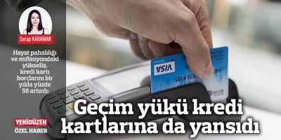 Geçim yükü kredi kartlarına da yansıdı