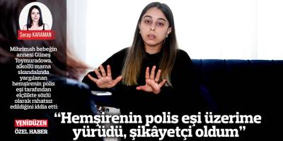 “Hemşirenin polis eşi üzerime yürüdü, şikâyetçi oldum”