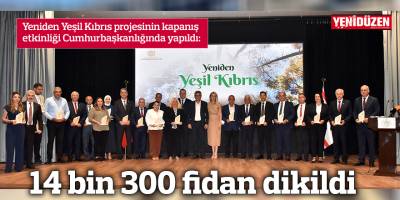Yeniden Yeşil Kıbrıs projesiyle ülkeye 14 bin 300 fidan dikildi