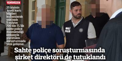 Sahte poliçe soruşturmasında şirket direktörü de tutuklandı