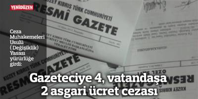 Gazeteciye 4, vatandaşa 2 asgari ücret cezası
