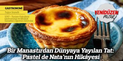 Bir Manastırdan Dünyaya Yayılan Tat: Pastel de Nata’nın Hikâyesi