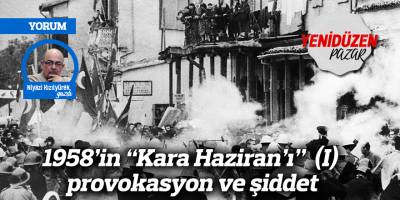 1958’in “Kara Haziran’ı”  (I)  provokasyon ve şiddet