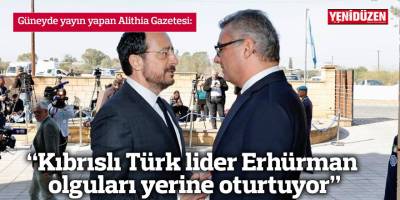 “Kıbrıslı  Türk lider Erhürman olguları yerine oturtuyor”