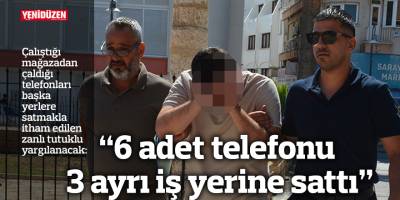 “6 adet telefonu 3 ayrı iş yerine sattı”