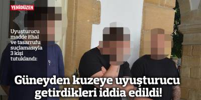 Güneyden kuzeye uyuşturucu getirdikleri iddia edildi!