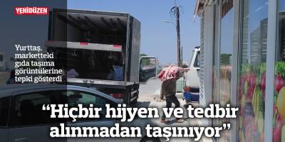 “Hiçbir hijyen ve tedbir alınmadan taşınıyor”