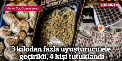 3 kilodan fazla uyuşturucu ele geçirildi, 4 kişi tutuklandı