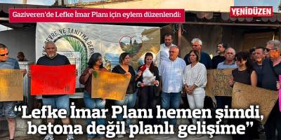 “Lefke İmar Planı hemen şimdi,  betona değil planlı gelişime”