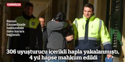 306 uyuşturucu içerikli hapla yakalanmıştı, 4 yıl hapse mahkûm edildi