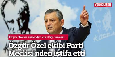 Özgür Özel ekibi CHP Parti Meclisi'nden istifa etti