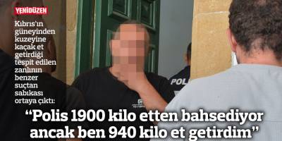 “Polis 1900 kilo etten bahsediyor ancak ben 940 kilo et getirdim”