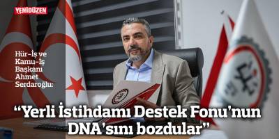 "Yerli İstihdamı Destek Fonu'nun DNA'sını bozdular”