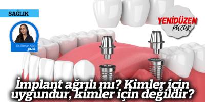 İmplant ağrılı mı? Kimler için uygundur, kimler için değildir?
