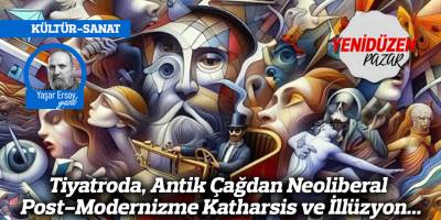 Tiyatroda, Antik Çağdan Neoliberal Post-Modernizme Katharsis ve İllüzyon...
