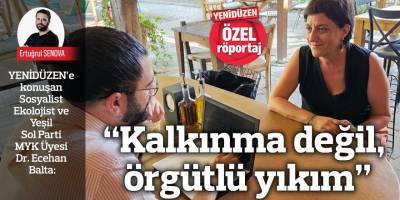 “Kalkınma değil, örgütlü yıkım”