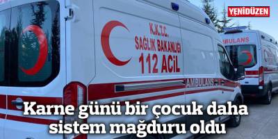 Karne günü bir çocuk daha sistem mağduru oldu