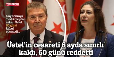 Üstel’in cesareti 6 ayda sınırlı kaldı, 60 günü reddetti