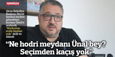 “Ne hodri meydanı Ünal bey? Seçimden kaçış yok”