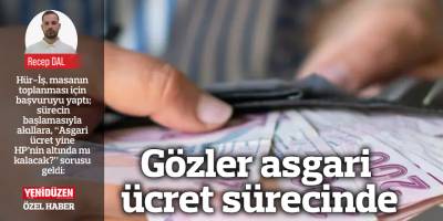 Gözler asgari ücret sürecinde