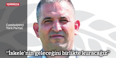 CTP: “İskele’nin geleceğini birlikte kuracağız”
