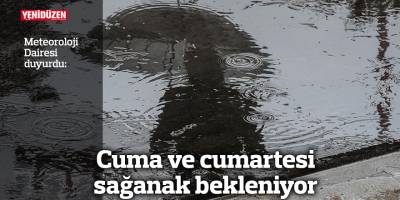 Cuma ve cumartesi sağanak bekleniyor