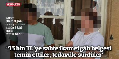“15 bin TL’ye sahte ikametgâh belgesi temin ettiler, tedavüle sürdüler”