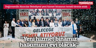 “Yeni hizmet binamız halkımızın evi olacak”