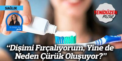 “Dişimi Fırçalıyorum, Yine de Neden Çürük Oluşuyor?”