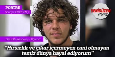 "Hırsızlık ve çıkar içermeyen cani olmayan temiz dünya hayal ediyorum"