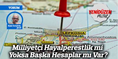 Milliyetçi Hayalperestlik mi Yoksa Başka Hesaplar mı Var?