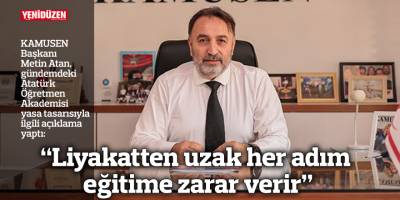 “Liyakatten uzak her adım eğitime zarar verir”