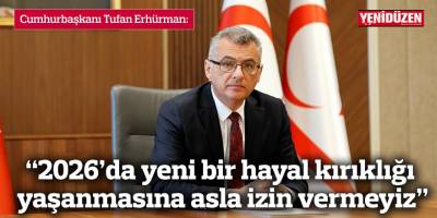 “2026’da yeni bir hayal kırıklığı yaşanmasına asla izin vermeyiz”
