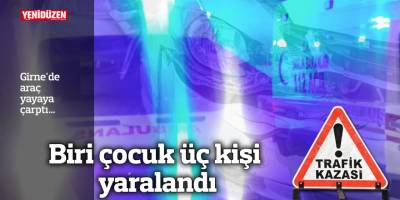 Girne'de araç yayaya çarptı…