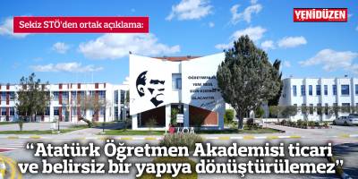 “Atatürk Öğretmen Akademisi ticari ve belirsiz bir yapıya dönüştürülemez”