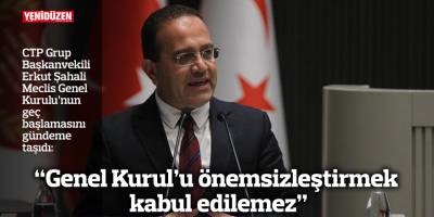 “Genel Kurul’u önemsizleştirmek kabul edilemez”