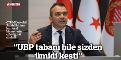 “UBP tabanı bile sizden ümidi kesti”