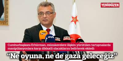 “Ne oyuna, ne de gaza geleceğiz”