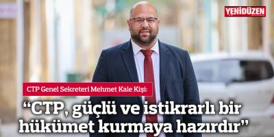 “CTP, güçlü ve istikrarlı bir hükümet kurmaya hazırdır”