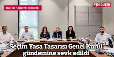 Seçim Yasa Tasarısı Genel Kurul gündemine sevk edildi