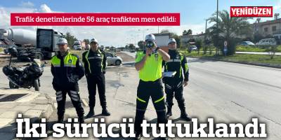 56 araç trafikten men edildi