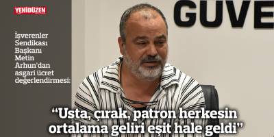 “Usta, çırak, patron herkesin ortalama geliri eşit hale geldi”