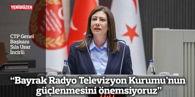 “Bayrak Radyo Televizyon Kurumu’nun güçlenmesini önemsiyoruz”