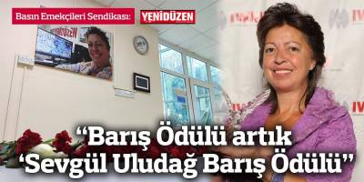 “Barış Ödülü artık ‘Sevgül Uludağ Barış Ödülü”